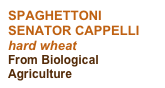 SPAGHETTONI
SENATOR CAPPELLI
hard wheat
From Biological Agriculture